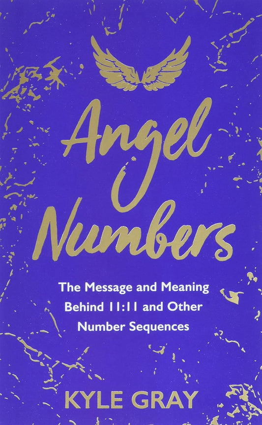 Angel Numbers: The Message and Meaning Behind 11:11 and Other Number Sequences by Kyle Gray (Paperback)