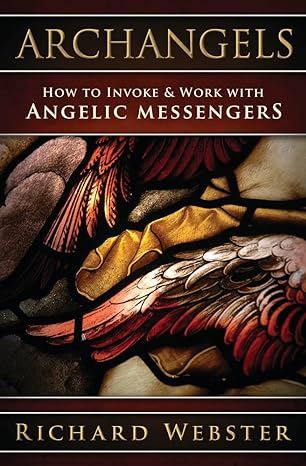 Archangels: How to Invoke & Work with Angelic Messengers (Paperback) by Richard Webster