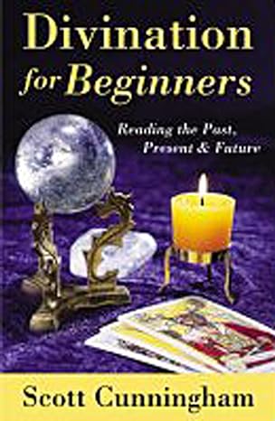 Divination for Beginners: Reading the Past, Present & Future (Paperback)  by Scott Cunningham
