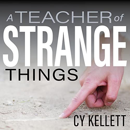 A Teacher of Strange Things by Cy Kellett