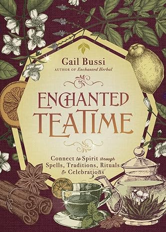 Enchanted Teatime: Connect to Spirit through Spells, Traditions, Rituals & Celebrations (Paperback) by Gail Bussi