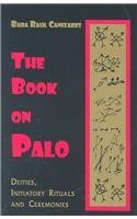 The Book on Palo: Deities, Initiatory Rituals and Ceremonies by Baba Raul Canizares , Paperback