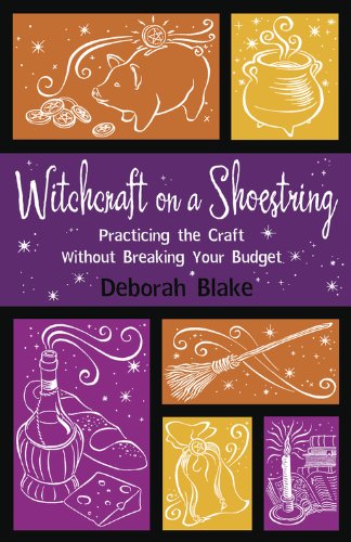 Witchcraft on a Shoestring: Practicing the Craft Without Breaking Your Budget by Deborah Blake
